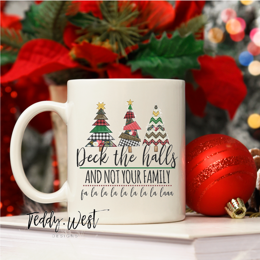 Deck The Halls & Not Your Family - Hilarious Chic Coffee Mugs